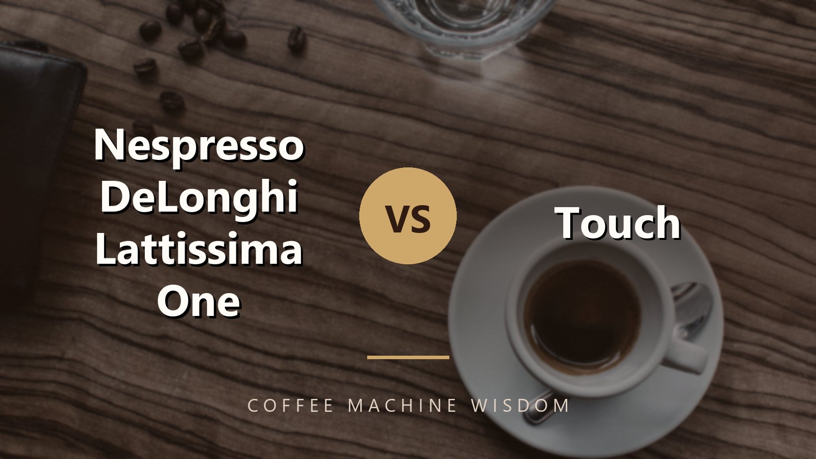 Nespresso DeLonghi Lattissima One vs. Touch