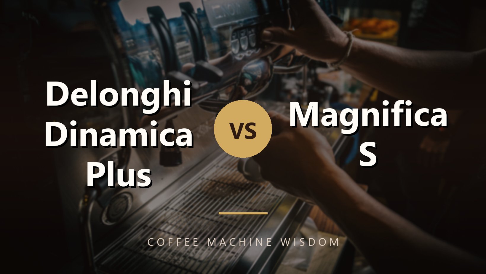 Delonghi Dinamica Plus vs Magnifica S