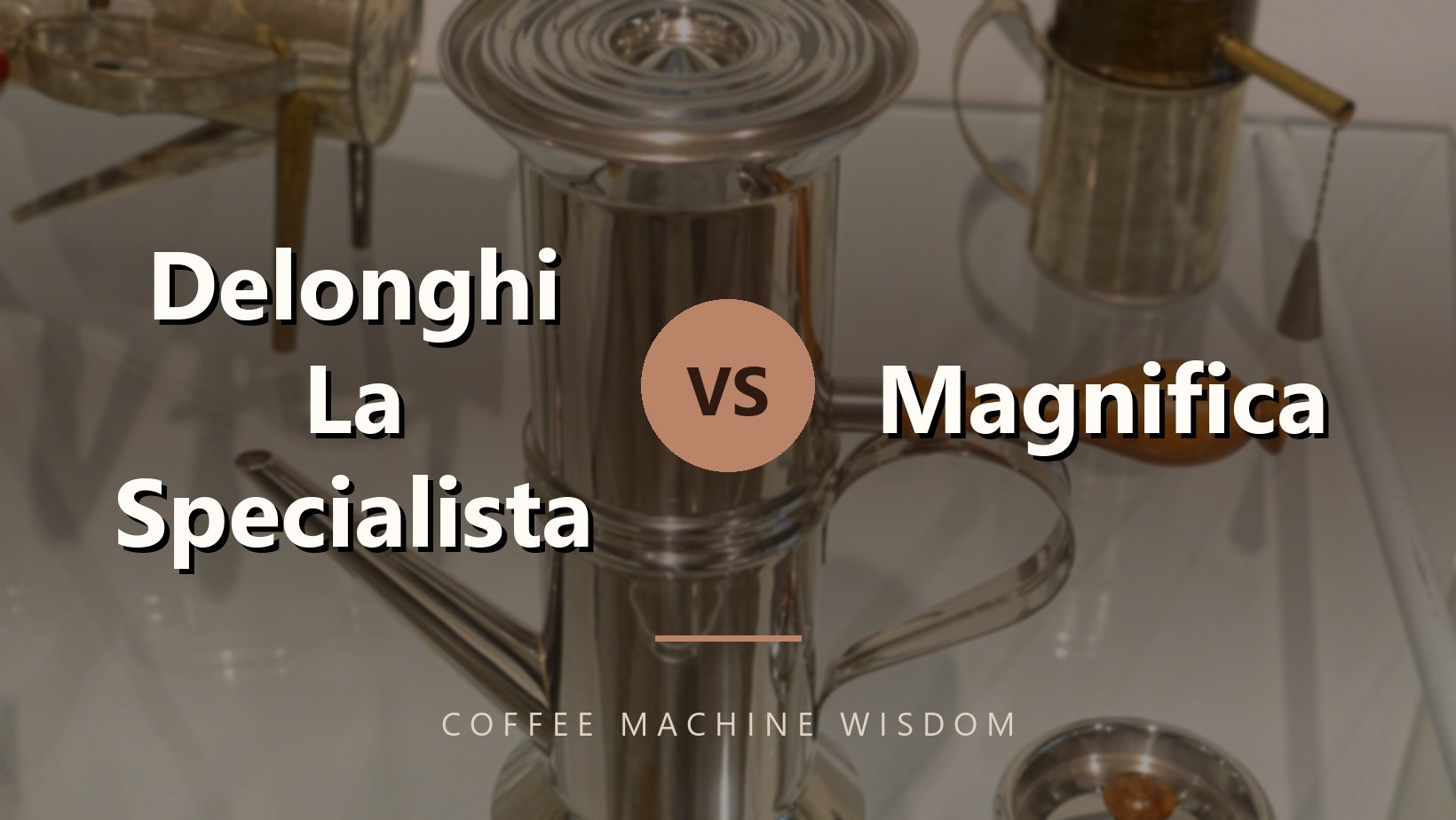 Delonghi La Specialista vs Magnifica