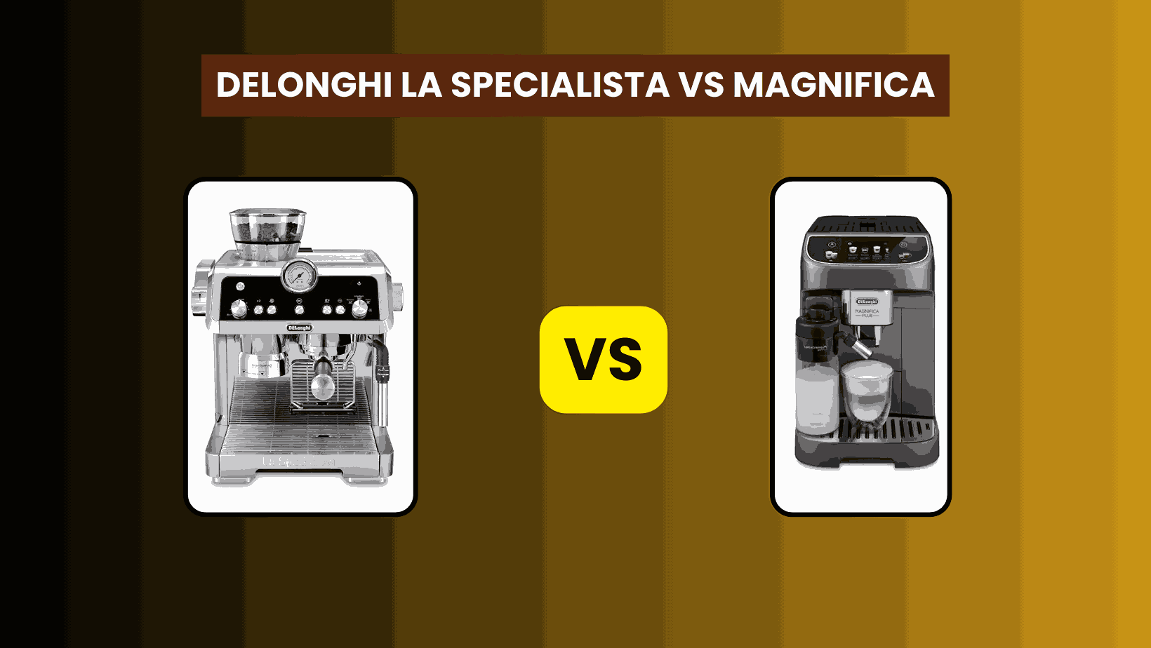 Delonghi La Specialista vs Magnifica