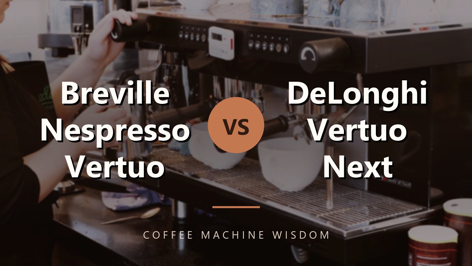Breville Nespresso Vertuo vs. DeLonghi Vertuo Next