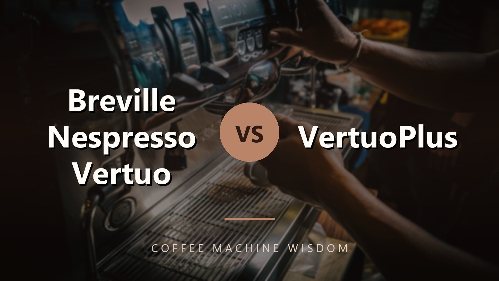 Breville Nespresso Vertuo vs VertuoPlus