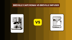 Breville Cafe Roma Vs Breville Infuser