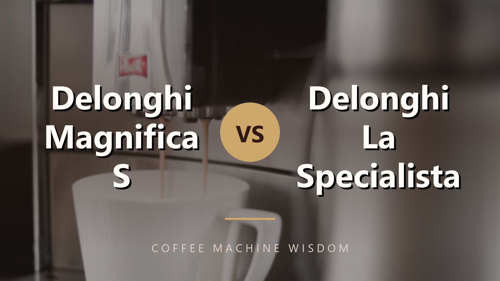 Delonghi Magnifica S vs Delonghi La Specialista