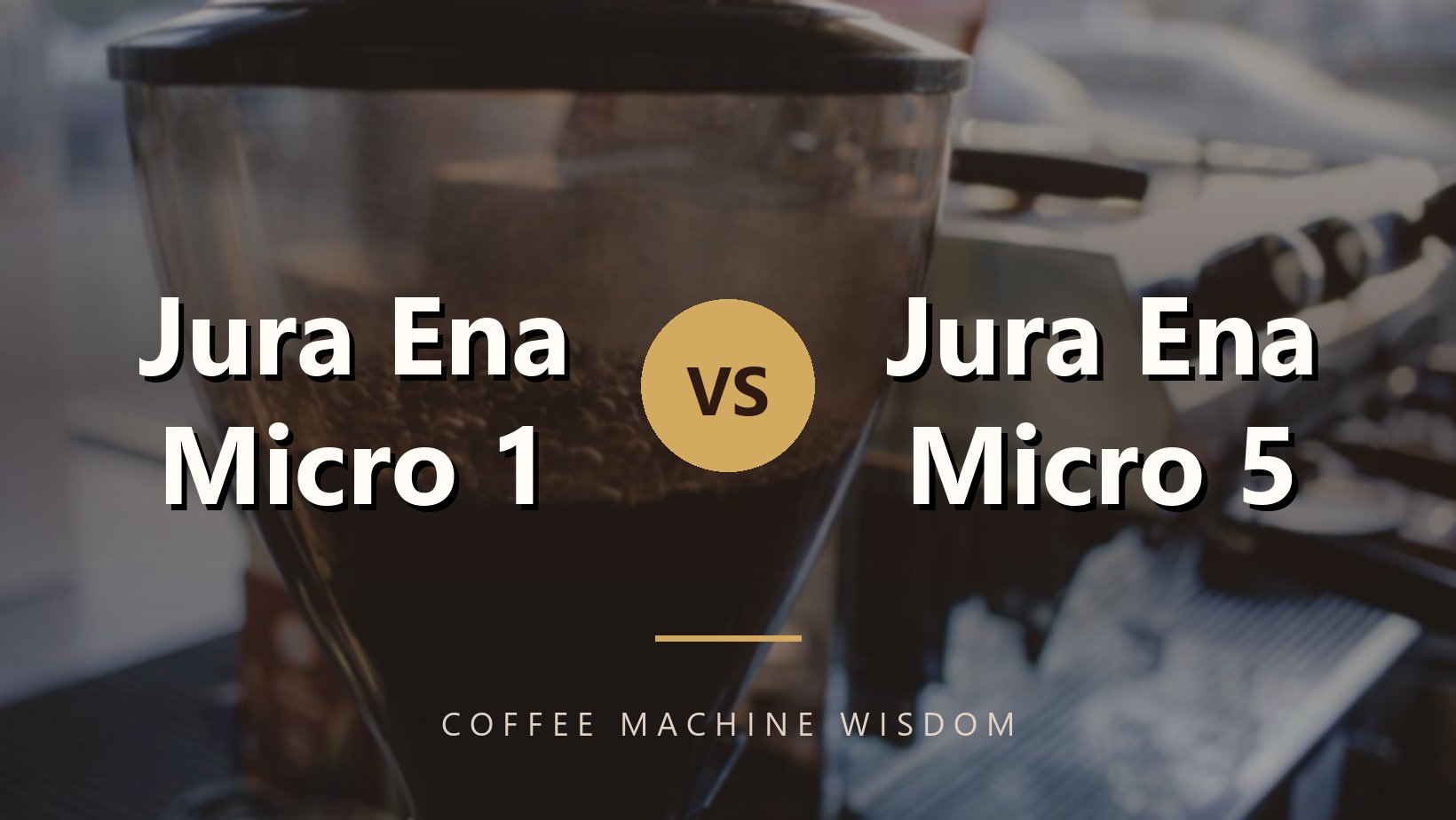 Jura Ena Micro 1 Vs Jura Ena Micro 5