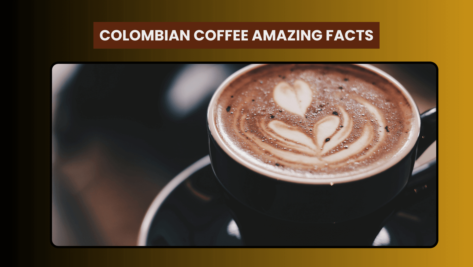 Colombian Coffee Amazing Facts