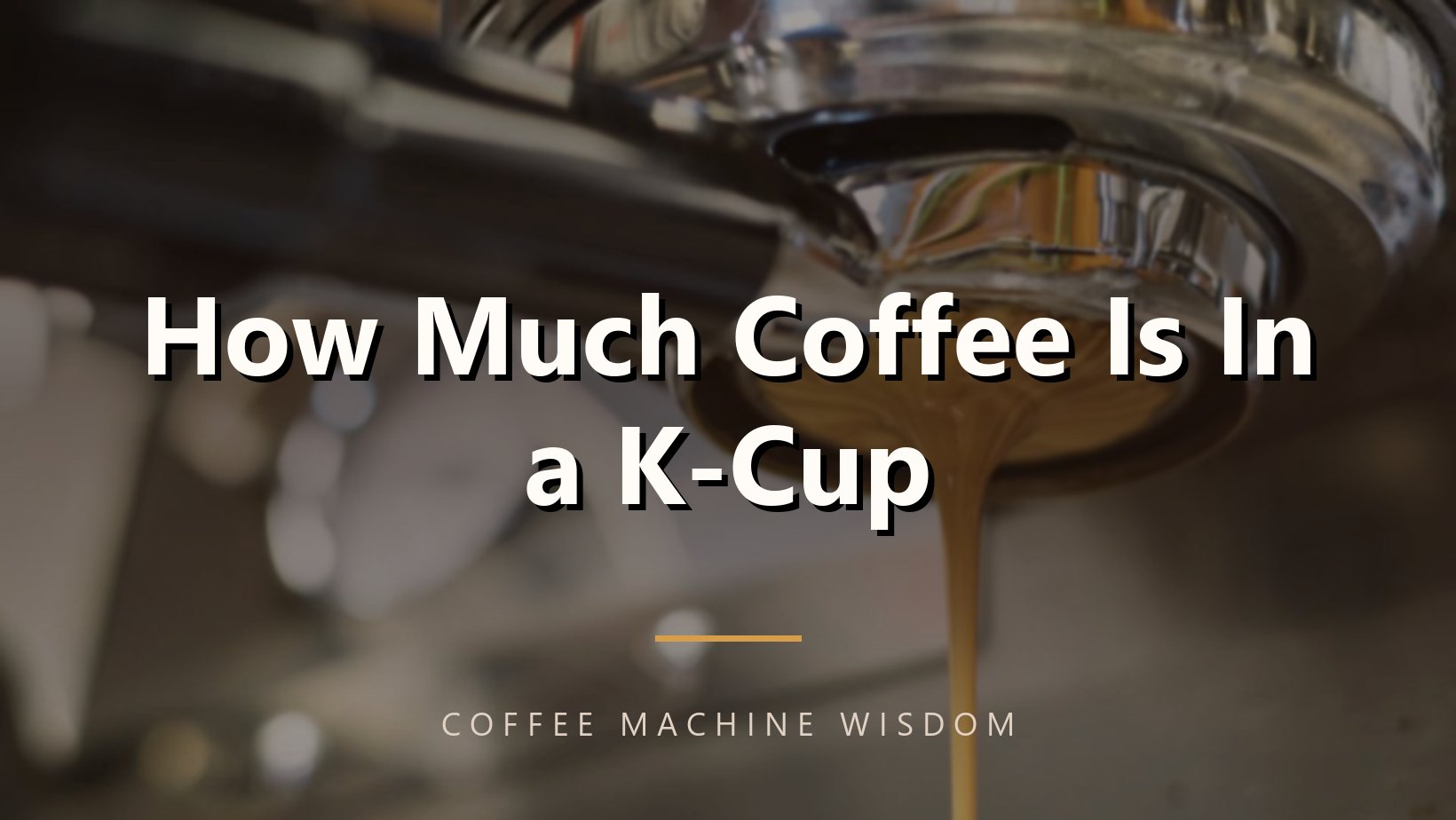 How Much Coffee Is In a K-Cup