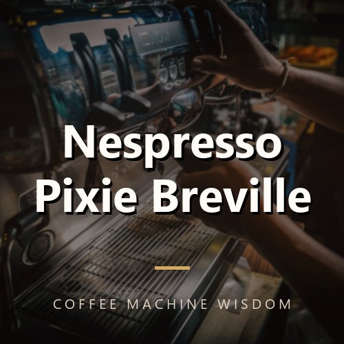 Nespresso Pixie Breville