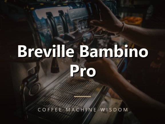Breville Bambino Pro