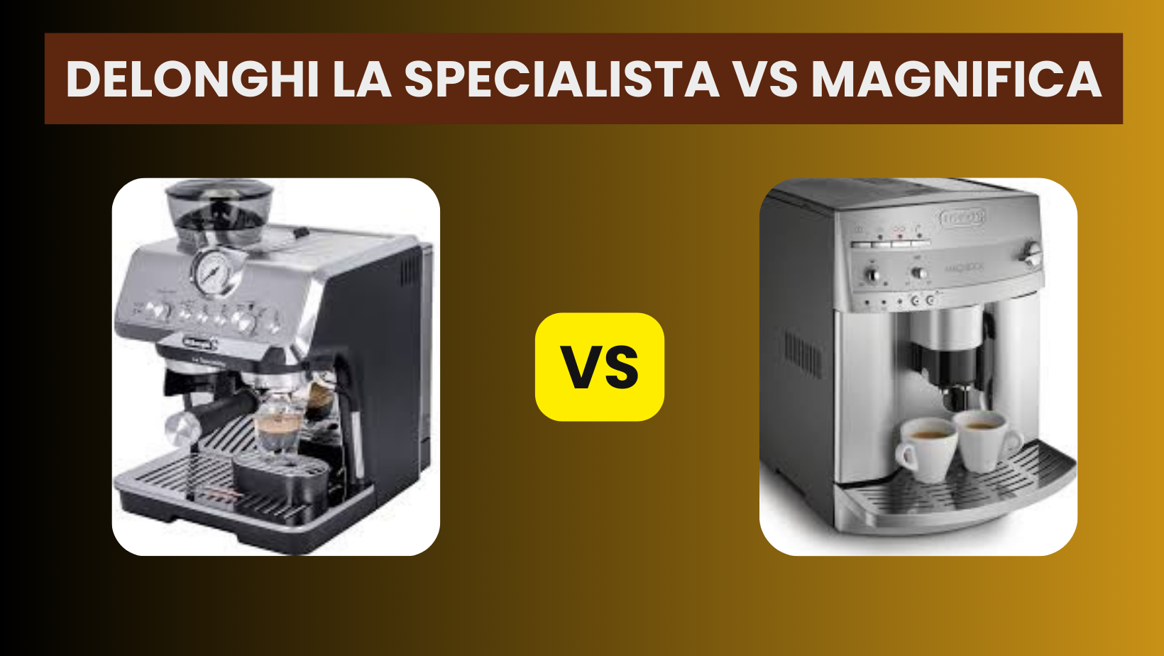 Delonghi La Specialista vs Magnifica