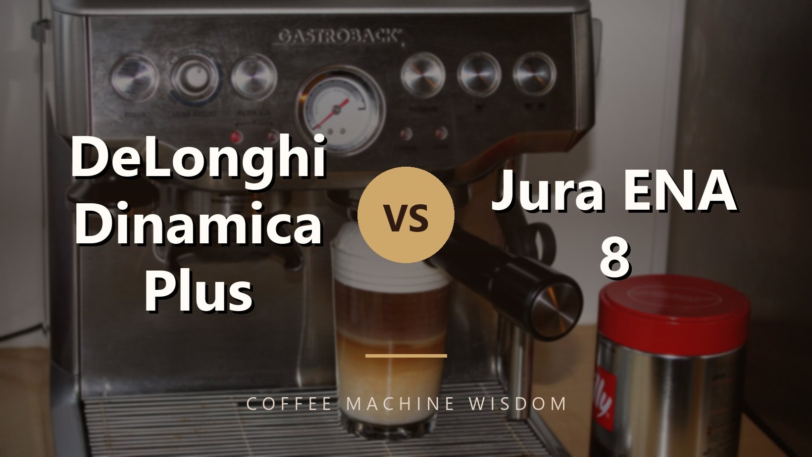 DeLonghi Dinamica Plus vs Jura ENA 8