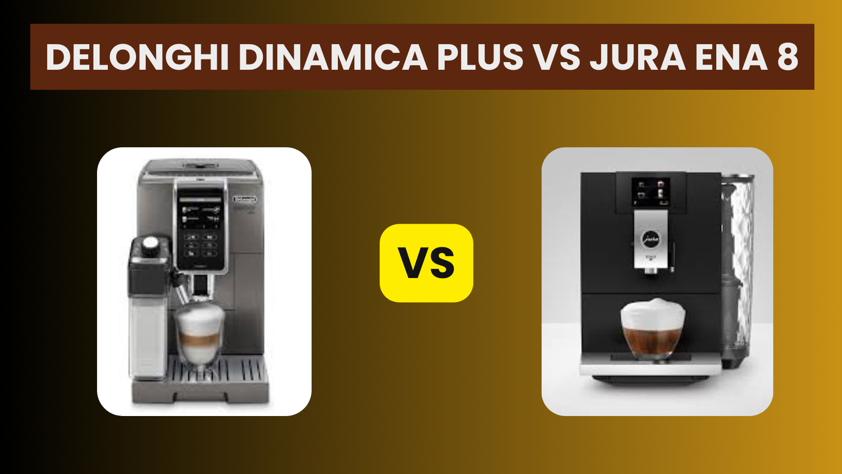 DeLonghi Dinamica Plus vs Jura ENA 8