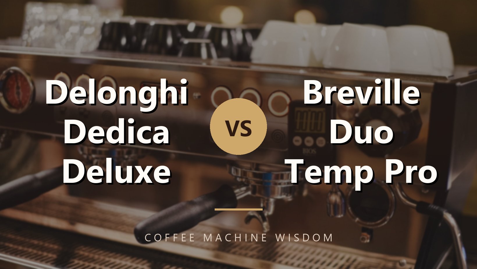 Delonghi Dedica Deluxe vs Breville Duo Temp Pro