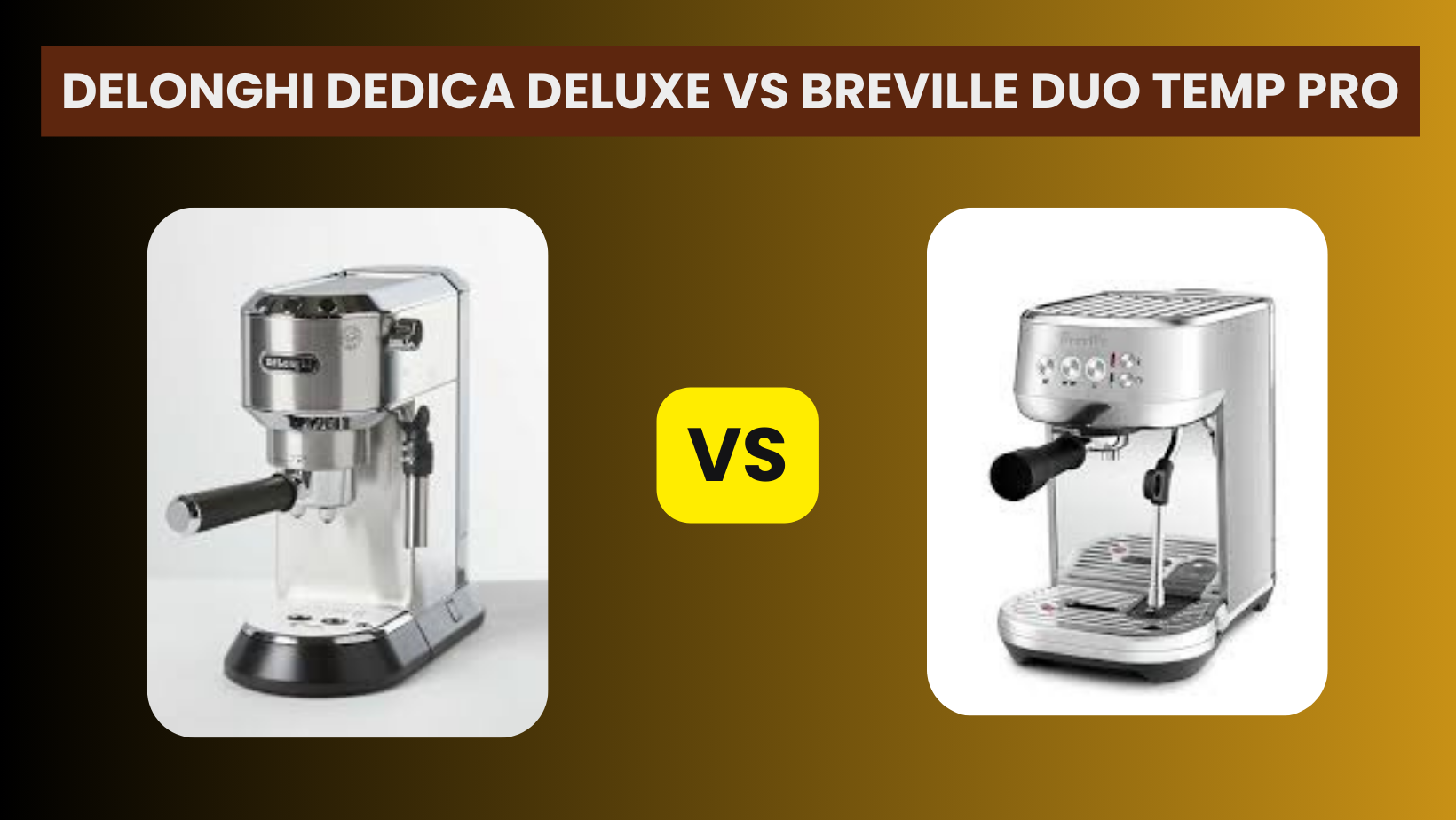 Delonghi Dedica Deluxe vs Breville Duo Temp Pro