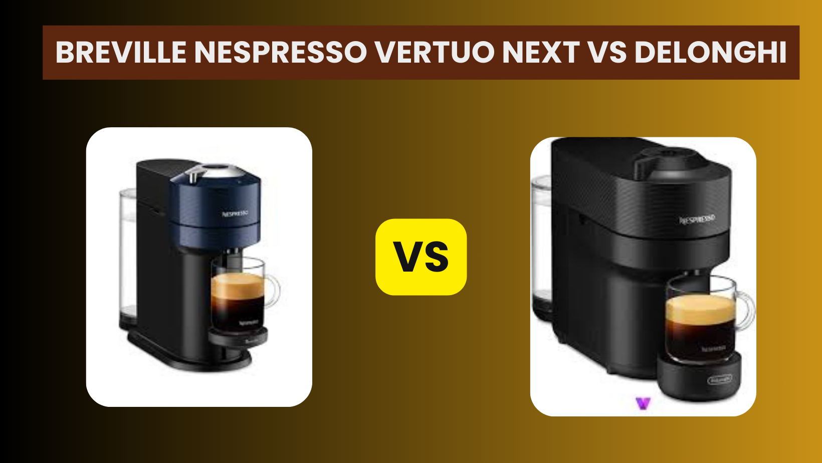 Breville Nespresso Vertuo Next vs Delonghi