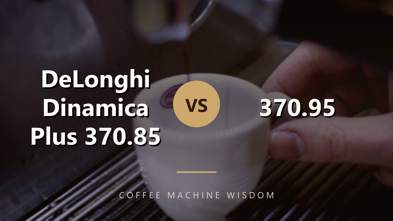 DeLonghi Dinamica Plus 370.85 vs 370.95